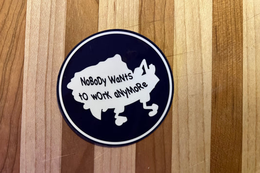 Nobody Wants To Work Anymore - Stickers 4 Pack